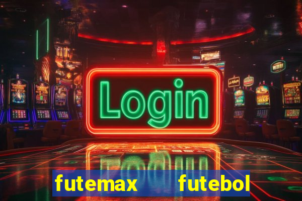 futemax   futebol ao vivo